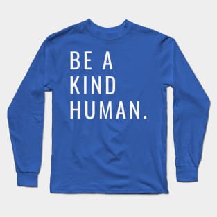 Be A Kind Human Long Sleeve T-Shirt